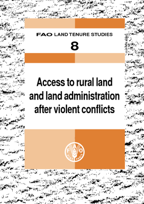FAO Land Tenure Studies 8 - Access to rural land and land administration after violent conflicts
