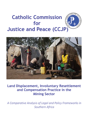 Land Displacement, Involuntary Resettlement and Compensation Practice in the Mining Sector- A  Comparative Analysis of Legal and Policy Frameworks in Southern Africa